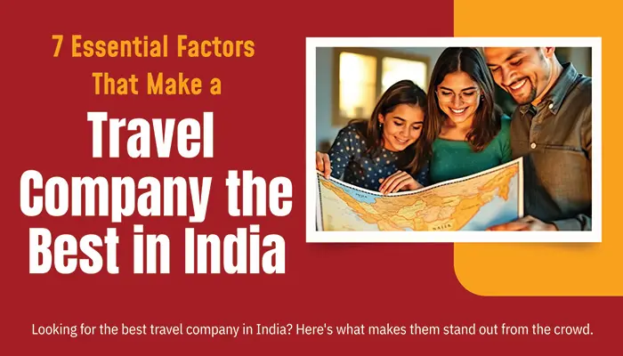 7 Essential Factors That Make a Travel Company the Best in India